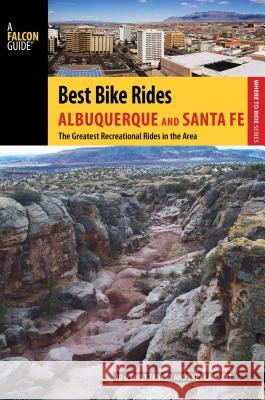 Best Bike Rides Albuquerque and Santa Fe: The Greatest Recreational Rides in the Area JD Tanner Emily Ressler-Tanner 9780762782895