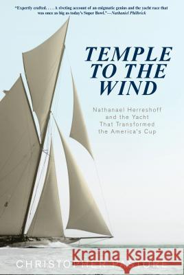 Temple to the Wind: Nathanael Herreshoff and the Yacht That Transformed the America's Cup Pastore, Christopher L. 9780762784356 Lyons Press