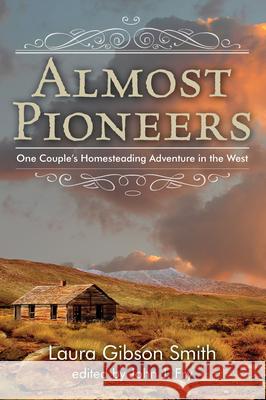 Almost Pioneers: One Couple's Homesteading Adventure In The West, First Edition Fry, John 9780762784394 Two Dot Books