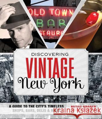 Discovering Vintage New York: A Guide to the City's Timeless Shops, Bars, Delis & More Broder, Mitch 9780762784547 Globe Pequot Press