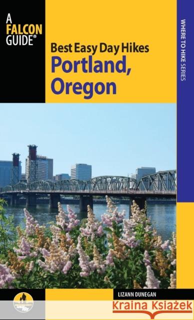 Best Easy Day Hikes Portland, Oregon, Third Edition Dunegan, Lizann 9780762784721 FalconGuide