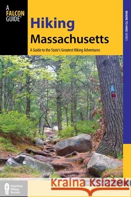 Hiking Massachusetts: A Guide to the State's Greatest Hiking Adventures Benjamin B. Ames 9780762784806 FalconGuide