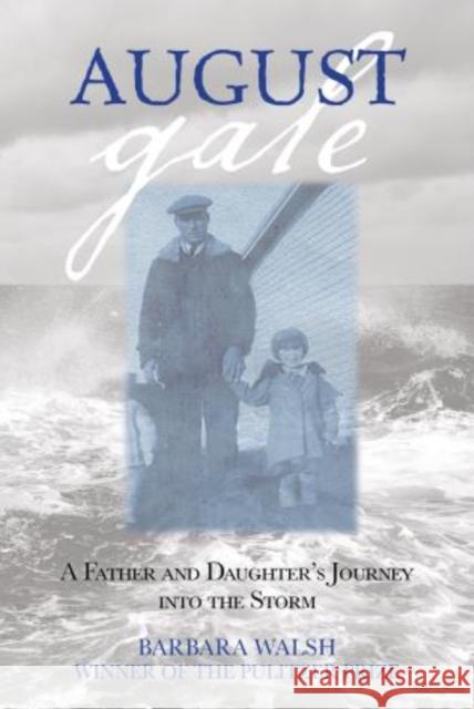 August Gale: A Father And Daughter's Journey Into The Storm, First Edition Walsh, Barbara 9780762784905