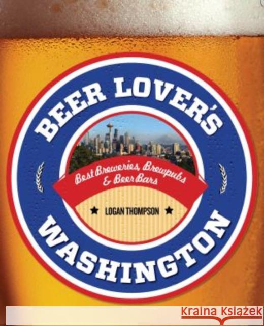 Beer Lover's Washington Logan Thompson 9780762786343 Globe Pequot Press
