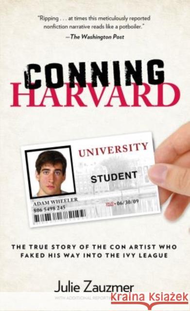 Conning Harvard: The True Story of the Con Artist Who Faked His Way Into the Ivy League Julie Zauzmer XI Yu 9780762786763 Lyons Press