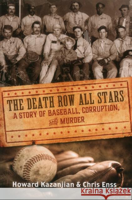 Death Row All Stars: A Story of Baseball, Corruption, and Murder Chris Enss Howard Kazanjian 9780762787562