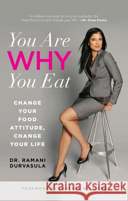 You Are Why You Eat: Change Your Food Attitude, Change Your Life Ramani Durvasula Vanessa Williams 9780762788187