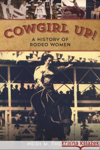 Cowgirl Up!: A History of Rodeoing Women Heidi M. Thomas 9780762789641 Two Dot Books