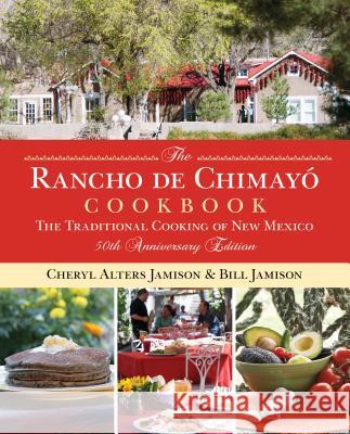 Rancho de Chimayo Cookbook: The Traditional Cooking of New Mexico Cheryl Alters Jamison Bill Jamison 9780762791392