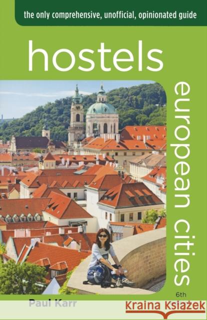 Hostels European Cities: The Only Comprehensive, Unofficial, Opinionated Guide Paul Karr 9780762792047 Globe Pequot Press