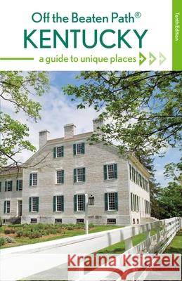 Kentucky Off the Beaten Path(r): A Guide to Unique Places Zoe Strecker 9780762796731 Globe Pequot Press