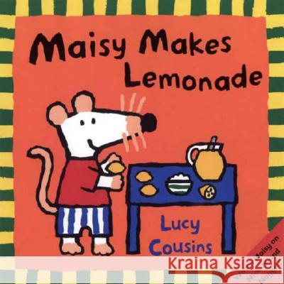 Maisy Makes Lemonade Lucy Cousins Lucy Cousins 9780763617295 Candlewick Press (MA)