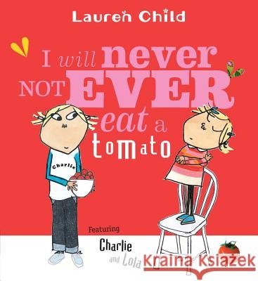 I Will Never Not Ever Eat a Tomato Lauren Child 9780763621803 Candlewick Press (MA)