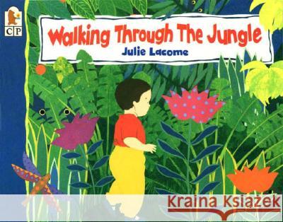 Walking Through the Jungle Julie Lacome Julie Lacome 9780763624712 Candlewick Press (MA)