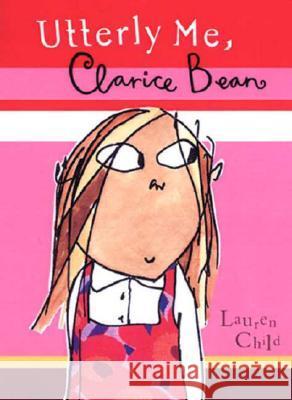 Utterly Me, Clarice Bean Lauren Child Lauren Child 9780763627881 Candlewick Press (MA)