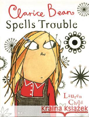 Clarice Bean Spells Trouble Lauren Child Lauren Child 9780763629038 Candlewick Press (MA)