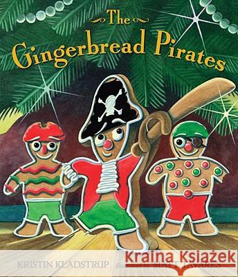 The Gingerbread Pirates Kristin Kladstrup Matt Tavares 9780763632236 Candlewick Press (MA)