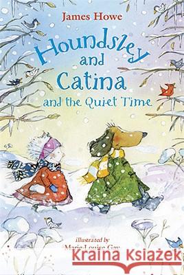 Houndsley and Catina and the Quiet Time: Candlewick Sparks James Howe Marie-Louise Gay 9780763633844