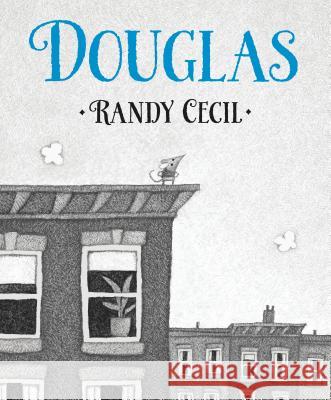 Douglas Randy Cecil Randy Cecil 9780763633974 Candlewick Press (MA)