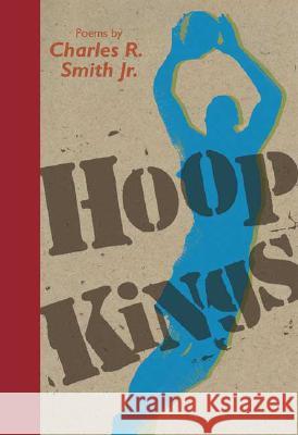 Hoop Kings Charles R., Jr. Smith 9780763635602 Candlewick Press (MA)
