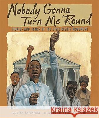 Nobody Gonna Turn Me 'Round: Stories and Songs of the Civil Rights Movement Rappaport, Doreen 9780763638924 Candlewick Press (MA)