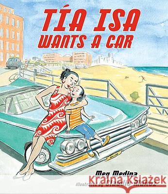 Tia Isa Wants a Car Meg Medina Claudio Munoz 9780763641566 Candlewick Press (MA)