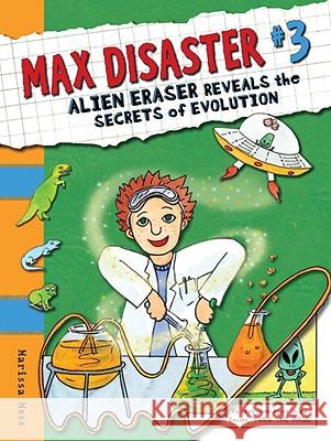 Max Disaster #3: Alien Eraser Reveals the Secrets of Evolution Marissa Moss Marissa Moss 9780763644192 Candlewick Press (MA)