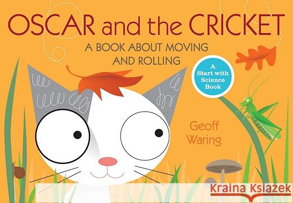 Oscar and the Cricket: A Book about Moving and Rolling Geoff Waring Geoff Waring 9780763645120 Candlewick Press (MA)