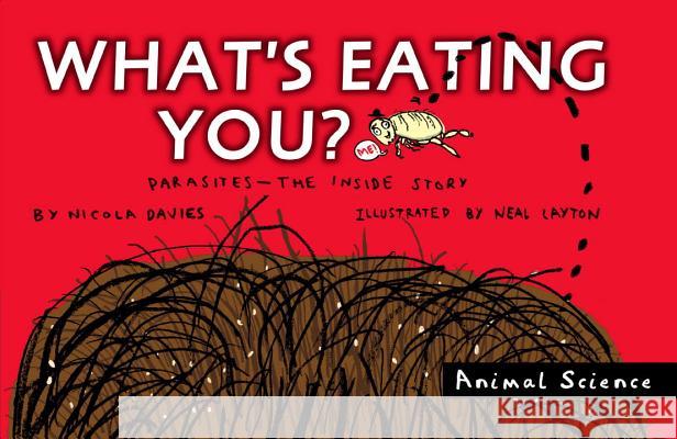 What's Eating You?: Parasites--The Inside Story Nicola Davies Neal Layton 9780763645212