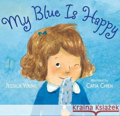 My Blue Is Happy Jessica Young Catia Chien 9780763651251 Candlewick Press (MA)