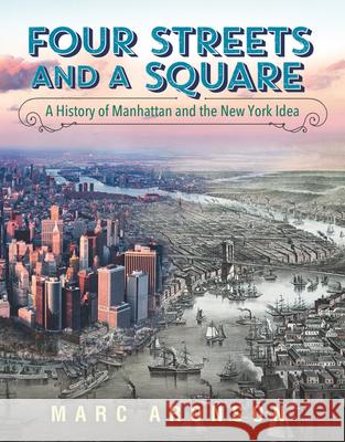 Four Streets and a Square: A History of Manhattan and the New York Idea Marc Aronson 9780763651374