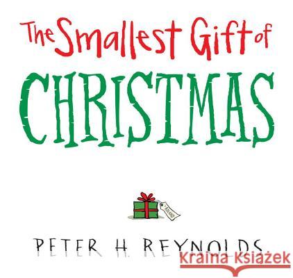 The Smallest Gift of Christmas Peter H. Reynolds Peter H. Reynolds 9780763661038 Candlewick Press (MA)
