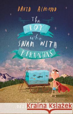 The Boy Who Swam with Piranhas David Almond Oliver Jeffers 9780763661694 