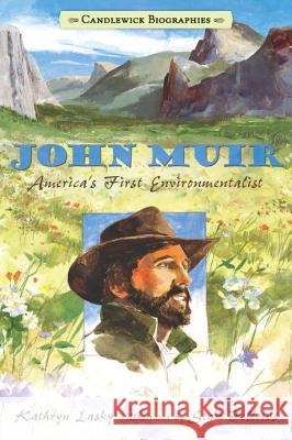 John Muir: America's First Environmentalist Kathryn Lasky Stan Fellows 9780763662141 Candlewick Press (MA)