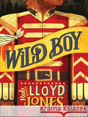 Wild Boy Rob Lloyd Jones 9780763662523 Candlewick Press (MA)