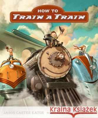 How to Train a Train Jason Carter Eaton John Rocco 9780763663070 Candlewick Press (MA)