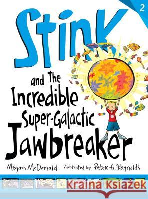 Stink and the Incredible Super-Galactic Jawbreaker Megan McDonald Peter H. Reynolds 9780763663896 Candlewick Press (MA)