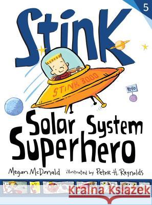 Stink: Solar System Superhero Megan McDonald Peter H. Reynolds 9780763663926 Candlewick Press (MA)