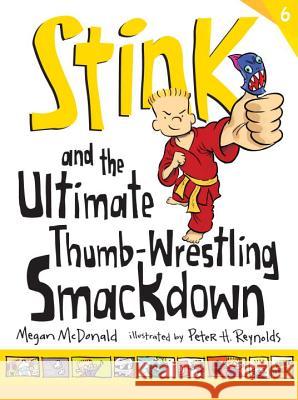 Stink and the Ultimate Thumb-Wrestling Smackdown Megan McDonald Peter H. Reynolds 9780763663933 Candlewick Press (MA)