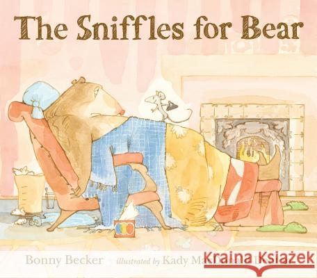 The Sniffles for Bear Bonny Becker Kady MacDonald Denton 9780763665395 Candlewick Press (MA)