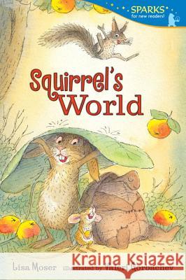 Squirrel's World: Candlewick Sparks Lisa Moser Valeri Gorbachev 9780763666446 Candlewick Press (MA)