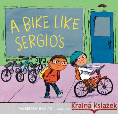 A Bike Like Sergio's Maribeth Boelts Noah Z. Jones 9780763666491 Candlewick Press (MA)