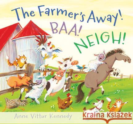 The Farmer's Away! Baa! Neigh! Anne Vittur Kennedy Anne Vittur Kennedy 9780763666798 Candlewick Press (MA)