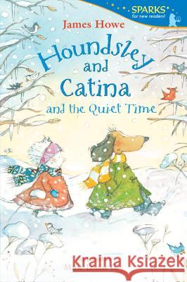 Houndsley and Catina and the Quiet Time James Howe Marie-Louise Gay 9780763668631 Candlewick Press (MA)