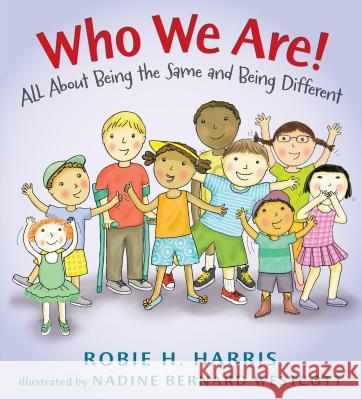 Who We Are!: All about Being the Same and Being Different Robie H. Harris Nadine Bernard Westcott 9780763669034 Candlewick Press (MA)