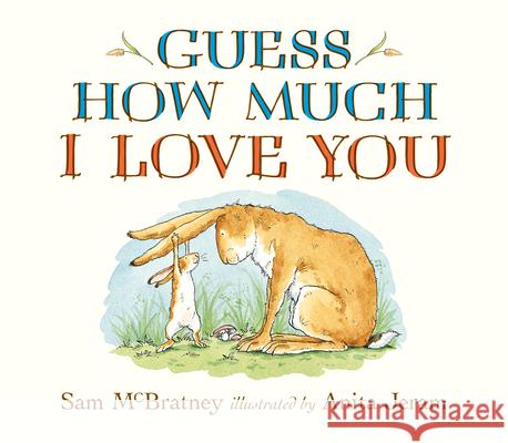 Guess How Much I Love You Sam McBratney Anita Jeram 9780763670061 Candlewick Press (MA)