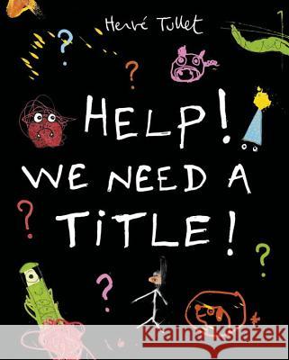 Help! We Need a Title! Herve Tullet Herve Tullet 9780763670214 Candlewick Press (MA)