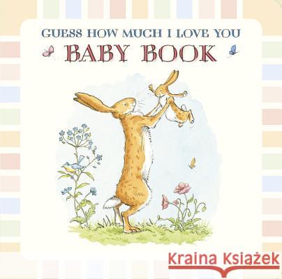 Baby Book Based on Guess How Much I Love You Sam McBratney Anita Jeram 9780763670238 Candlewick Press (MA)