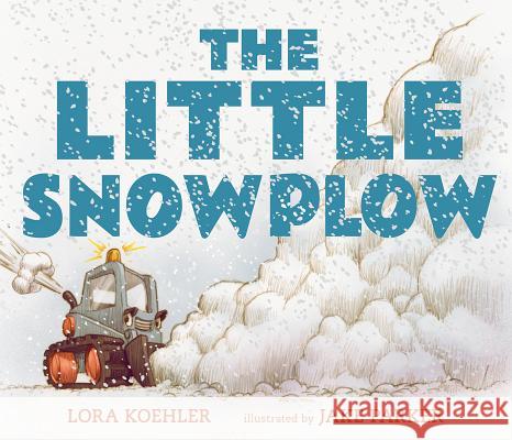 The Little Snowplow Lora Koehler Jake Parker 9780763670740 Candlewick Press (MA)