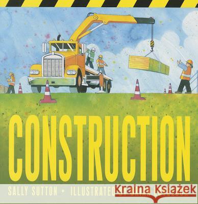 Construction Sally Sutton Brian Lovelock 9780763673253 Candlewick Press (MA)